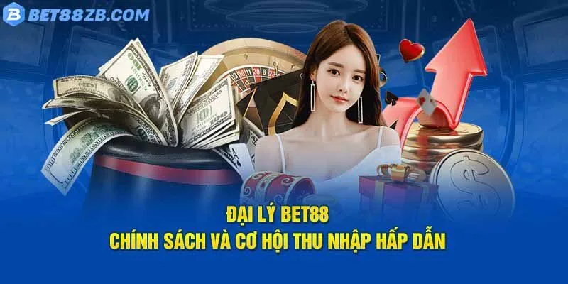 Đại Lý BET88 Giải Pháp Kiếm Tiền Thụ Động Hiệu Quả